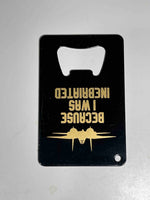 Because I Was Inebriated 'Credit Card Style' Bottle Openers