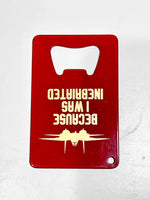 Because I Was Inebriated 'Credit Card Style' Bottle Openers